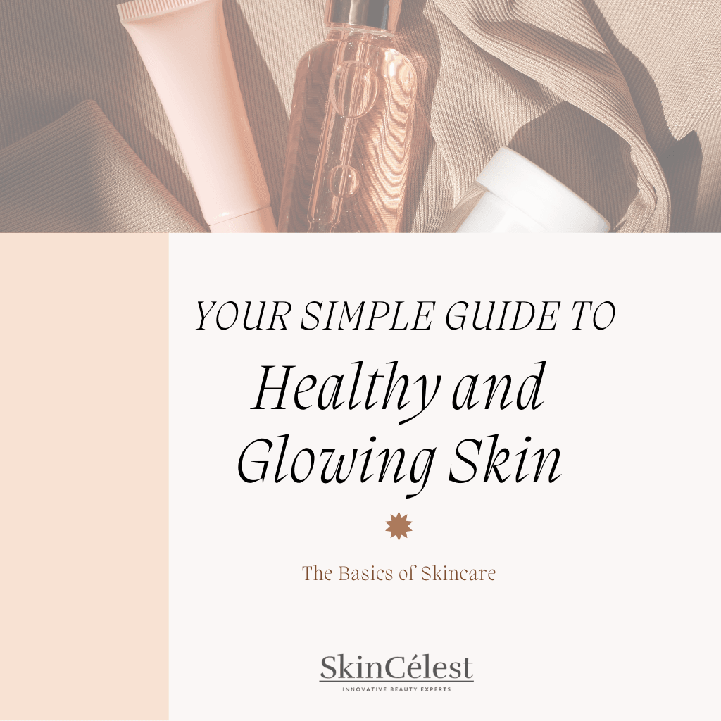 Your Simple Guide to Healthy, Glowing Skin - SkinCelest