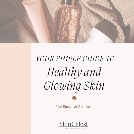 Your Simple Guide to Healthy, Glowing Skin - SkinCelest